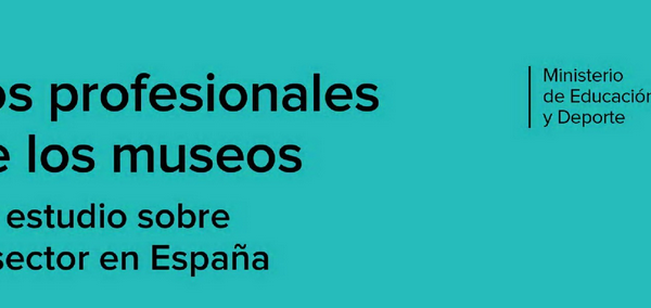 Los profesionales de los museos. Un estudio sobre el sector en España. Accede gratis a la publicación
